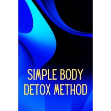 (영문도서) Simply Body Detox Method: Self-Help: A Practical and Personal Guide Paperback, Cristian Sergiu Sava, English, 9783986085780