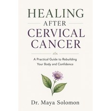 (영문도서)Healing After Cervical Cancer: A Practical Guide to Rebuilding Your Body and Con... Paperback, Independently Published, English, 9798197381248 Independently Published, English, 9798197381248