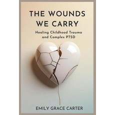 (영문도서)The Wounds We Carry: Healing Childhood Trauma and Complex PTSD Paperback, Independently Published, English, 9798291485286