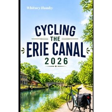 (영문도서)Cycling the Erie Canal 2026: Exploring Historic Trails Canal Towns Scenic Land... Paperback, Independently Published, English, 9798184663555