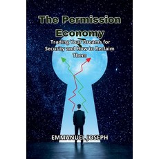 (영문도서)The Permission Economy Trading Your Dreams for Security and How to Reclaim Them Paperback, Emmanuel Joseph, English, 9782754221634