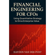 (영문도서)Financial Engineering for CFOs: Using Quantitative Strategy to Drive Enterprise... Paperback, Independently Published, English, 9798291229910