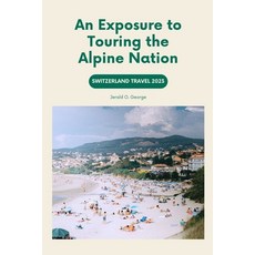 (영문도서) Switzerland Travel 2023: An Exposure to Touring the Alpine Nation Paperback, Independently Published, English, 9798375854793