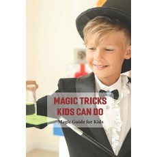 (영문도서) Magic Tricks Kids Can Do: Magic Guide for Kids: Kid's Activity Book Paperback, Independently Published, English, 9798500705020