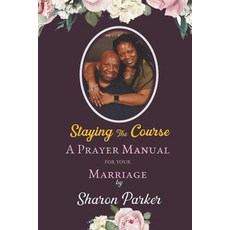 (영문도서) Staying The Course: A Prayer Manual for Your Marriage Paperback, Independently Published, English, 9781095414194