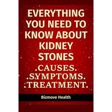 Everything you need to know about Kidney Stones: Causes Symptoms Treatment Paperback, Independently Published, English, 9798749416824
