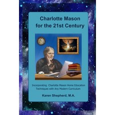 (영문도서) Charlotte Mason for the 21st Century: Incorporating Charlotte Mason Home Education Techniques... Paperback, Independently Published, English, 9798868466779