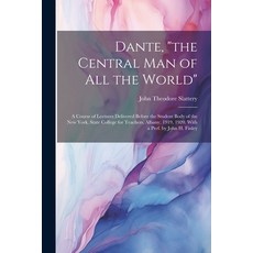 (영문도서) Dante "the Central man of all the World"; a Course of Lectures Delivered Before the Student ... Paperback, Legare Street Press, English, 9781022201378