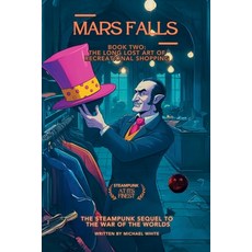 (영문도서)Mars Falls Book Two: The Long Lost Art of Recreational Shopping Paperback, Mike White, English, 9798224884582