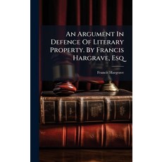 (영문도서)An Argument In Defence Of Literary Property. By Francis Hargrave Esq Hardcover, Hutson Street Press, English, 9781024352634