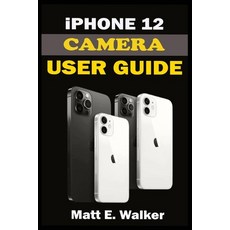 iPhone 12 CAMERAS GUIDE: A Complete Step By Step Tutorial Manual On How To Unlock The iPhone 12 Pro... Paperback, Independently Published, English, 9798588241922