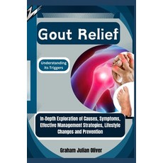 (영문도서) Gout Relief: Understanding its Triggers: In-Depth Exploration of Causes Sympto... Paperback, Independently Published, English, 9798300667542