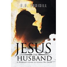 (영문도서) Jesus the Husband: A Husband's Guide to Loving His Bride Paperback, Quantum Discovery, English, 9781960197900