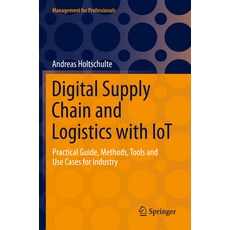 (영문도서) Digital Supply Chain and Logistics with Iot: Practical Guide Methods Tools and Use Cases fo... Paperback, Springer, English, 9783030894108
