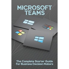 Microsoft Teams: The Complete Starter Guide For Business Decision Makers: Microsoft Teams Tutorial Paperback, Independently Published, English, 9798723671584