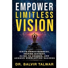 (영문도서) Empower Limitless Vision: Ignite Consciousness Inspire Divinity Align to Cosm... Paperback, Notion Press, English, 9798892771825