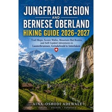 (영문도서)Jungfrau Region and Bernese Oberland Hiking Guide 2026-2027: Trail Maps Scenic... Paperback, Independently Published, English, 9798184213651 Independently Published, English, 9798184213651