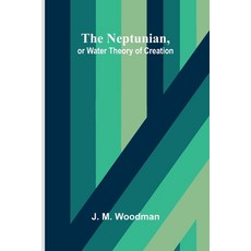 (영문도서)The Neptunian or Water Theory of Creation Paperback, Alpha Edition, English, 9789374599105 Alpha Edition, English, 9789374599105