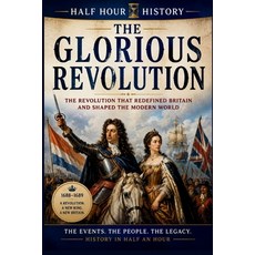 (영문도서)The Glorious Revolution: The Revolution That Redefined Britain And Shaped The Mo... Paperback, Independently Published, English, 9798189965418