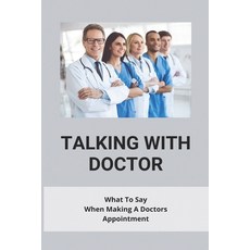 Talking With Doctor: What To Say When Making A Doctors Appointment: Questions To Ask Your Doctor Abo... Paperback, Independently Published, English, 9798734388518