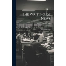 (영문도서) The Writing of News: A Handbook With Chapters On Newspaper Correspondence and Copy Reading Hardcover, Legare Street Press, English, 9781020650833