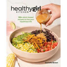 (영문도서) Healthygirl Kitchen: 100+ Plant-Based Recipes to Live Your Healthiest Life Hardcover, Alpha Books, English, 9780744078077