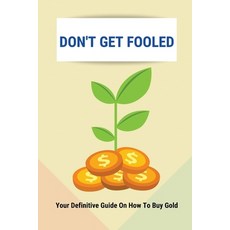 (영문도서) Don't Get Fooled: Your Definitive Guide On How To Buy Gold: How To Invest In Gold For Beginners Paperback, Independently Published, English, 9798508228453