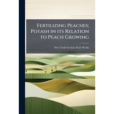 (영문도서)Fertilizing Peaches; Potash in its Relation to Peach Growing Paperback, Hutson Street Press, English, 9781024112887