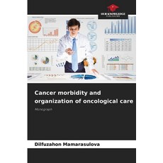 (영문도서) Cancer morbidity and organization of oncological care Paperback, Our Knowledge Publishing, English, 9786208191832