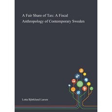 A Fair Share of Tax: A Fiscal Anthropology of Contemporary Sweden Hardcover, Saint Philip Street Press, English, 9781013290718