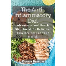 (영문도서) The Anti-Inflammatory Diet: Advantages and How Is Structured 82 Delicious Easy Recipes For Y... Paperback, Donna Barrow, English, 9781803113937