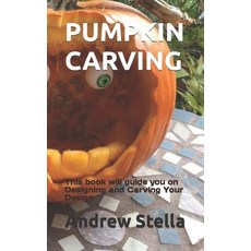 (영문도서) Pumpkin Carving: This book will guide you on Designing and Carving Your Design Paperback, Independently Published, English, 9798358586369