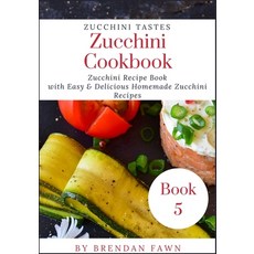 (영문도서) Zucchini Cookbook: Zucchini Recipe Book with Easy & Delicious Homemade Zucchini Recipes Paperback, Independently Published, English, 9781693129797