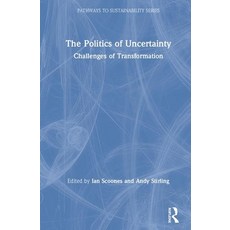 The Politics of Uncertainty: Challenges of Transformation Hardcover, Routledge