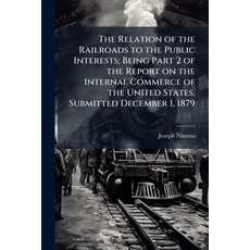 (영문도서)The Relation of the Railroads to the Public Interests; Being Part 2 of the Repor... Paperback, Nabu Press, English, 9781177977722