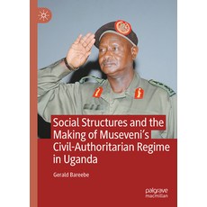(영문도서)Social Structures and the Making of Museveni's Civil-Authoritarian Regime in Uganda Hardcover, Palgrave MacMillan, English, 9783032140142 Palgrave MacMillan, English, 9783032140142