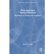 (영문도서)How Autocrats Subvert Elections: Resistance to Trump and Trumpism Hardcover, Routledge, English, 9781041064442