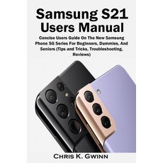 (영문도서) Samsung S21 Users Manual: Concise Users Guide On The New Samsung Phone 5G Series For Beginner... Paperback, Amoley Press, Illustrated E..., English, 9781954634985