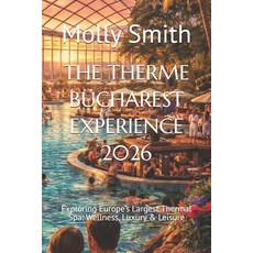 (영문도서)The Therme Bucharest Experience 2026: Exploring Europe's Largest Thermal Spa: We... Paperback, Independently Published, English, 9798241596307