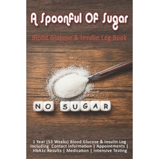 (영문도서) A Spoonful Of Sugar: Blood Glucose & Insulin Log Book: 1 Year (53 Weeks) Blood Glucose & Insu... Paperback, Independently Published