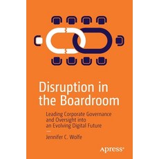 Disruption in the Boardroom: Leading Corporate Governance and Oversight Into an Evolving Digital Future Paperback, Apress