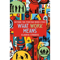 (영문도서) What Work Means: Beyond the Puritan Work Ethic Hardcover, ILR Press, English, 9781501775505