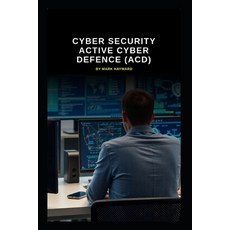 (영문도서)Cyber Security Active Cyber Defence (ACD) Paperback, Independently Published, English, 9798242898431