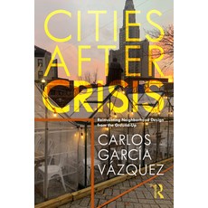 (영문도서) Cities After Crisis: Reinventing Neighborhood Design from the Ground-Up Hardcover, Routledge, English, 9780367673284