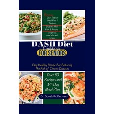 (영문도서) DASH Diet Cookbook For Seniors: Easy Healthy Recipes For Reducing The Risk of Chronic Diseases Paperback, Independently Published, English, 9798862191097