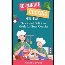 (영문도서) 30-Minute Cooking for Two: Quick and Delicious Meals for Busy Couples Paperback, Independently Published, English, 9798328049191