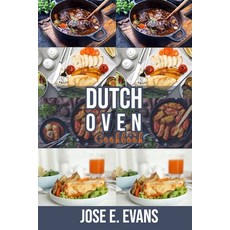 (영문도서) Dutch Oven Cookbook: 250 + Quick and Easy Homemade Recipes for Your One-Pot Dutch Oven Paperback, Independently Published, English, 9798532218512