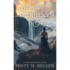 (영문도서)Loving the Trailblazer's Grace Hardcover, Misty M. Beller Books, Inc., English, 9781965918357