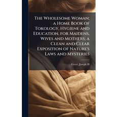 (영문도서)The Wholesome Woman; a Home Book of Tokology Hygiene and Education for Maidens... Hardcover, Hutson Street Press, English, 9781025165929