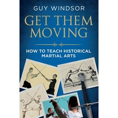 (영문도서) Get Them Moving: How to Teach Historical Martial Arts Paperback, Swordschool Ltd, English, 9789527157107